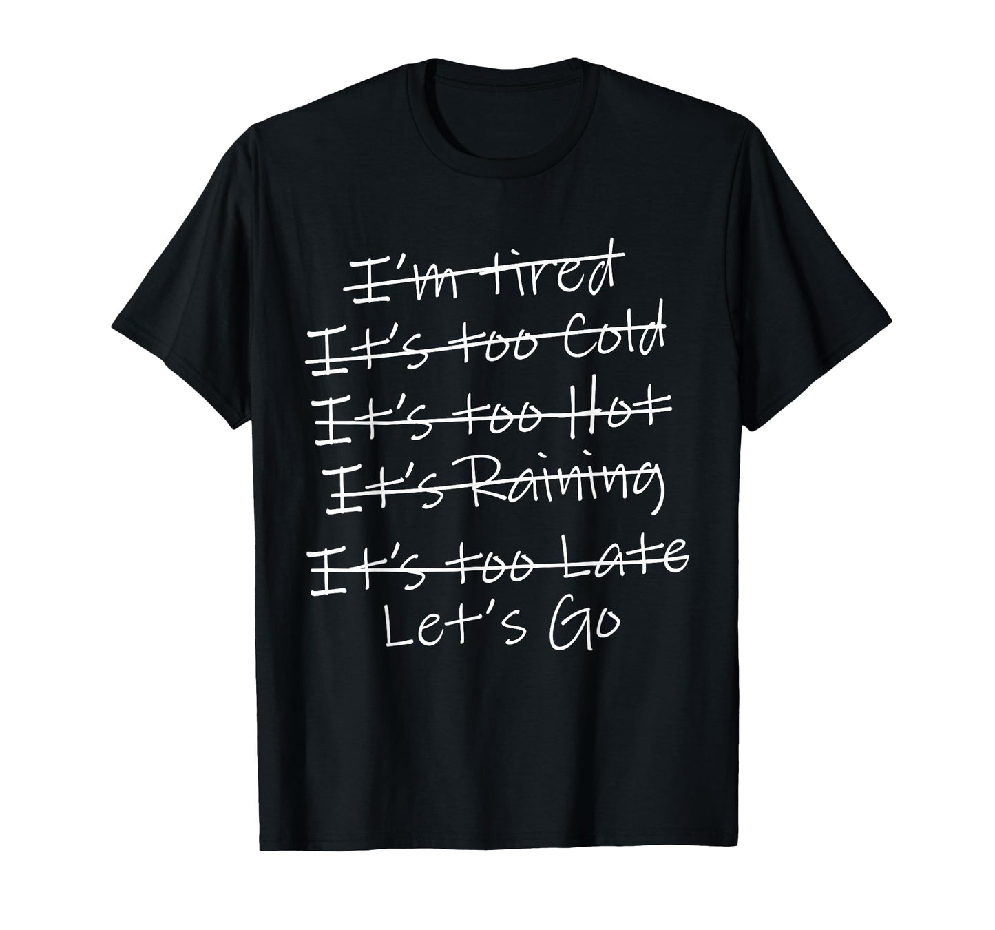I'm Tired It's Too Cold It's Too Hot It's Too Late Let's Go T-Shirt
