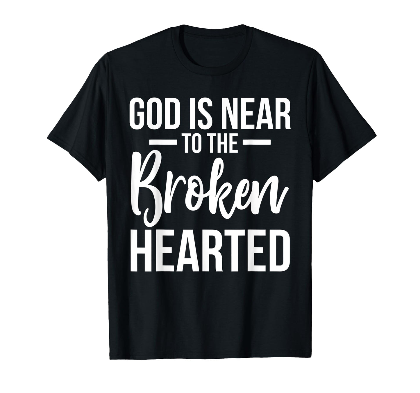 God Is Near To The Broken Hearted Encouraging Bible T-Shirt