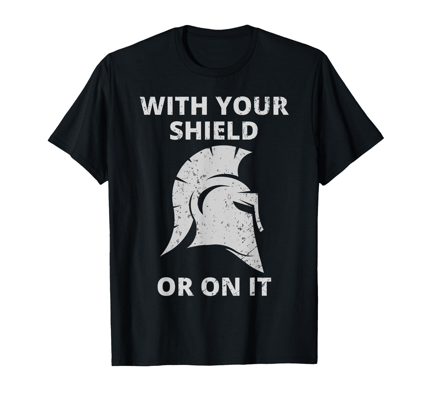 Spartan Warrior Helmet: With Your Shield Or On It T-Shirt