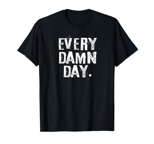 Every Damn Day Weightlifter Bodybuilder Runner T-Shirt T-Shirt
