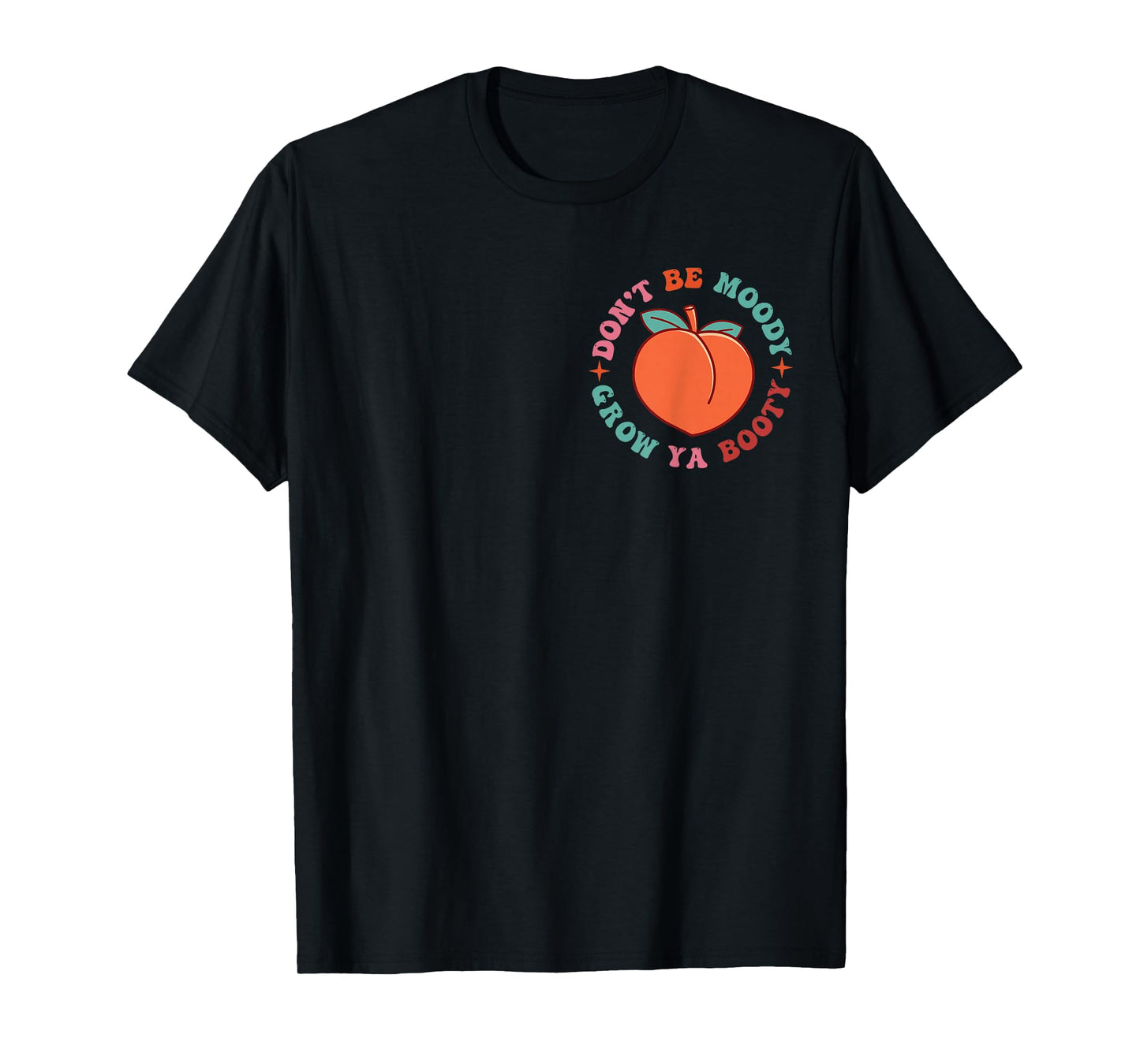 Don’t Be Moody Grow Ya Booty Funny Fitness Workout 2 Sided T-Shirt