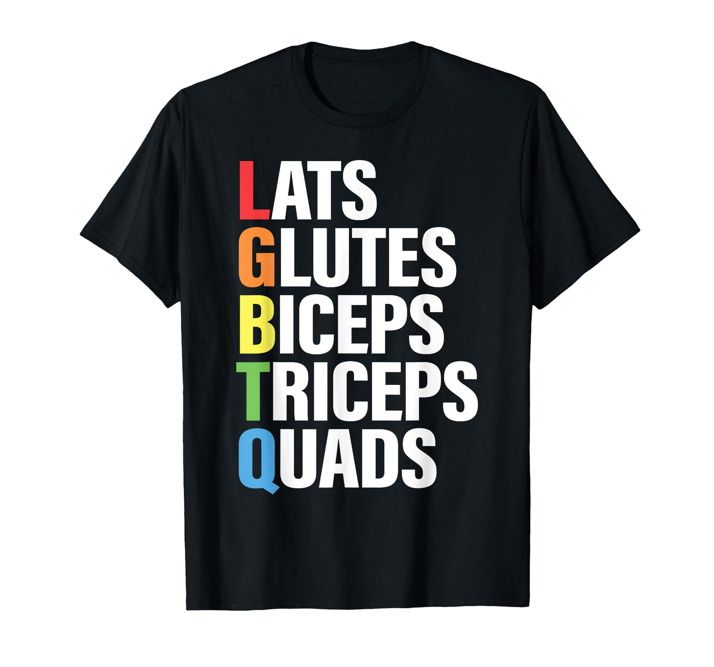 Lats Glutes Biceps Triceps Quads Funny LGBTQ Gym Pride Month T-Shirt