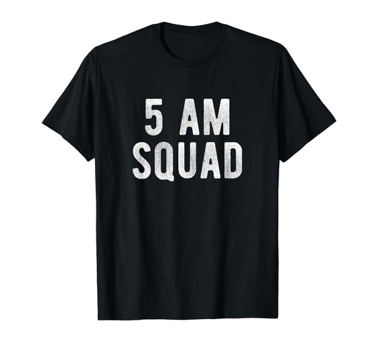 5 AM Squad Funny Gym Quote Early Fitness Workout T-Shirt