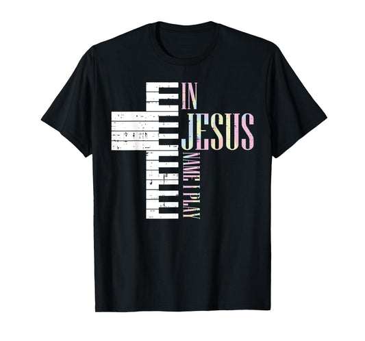 Jesus Name I Play Piano Christian Pianist Men Women Kids T-Shirt
