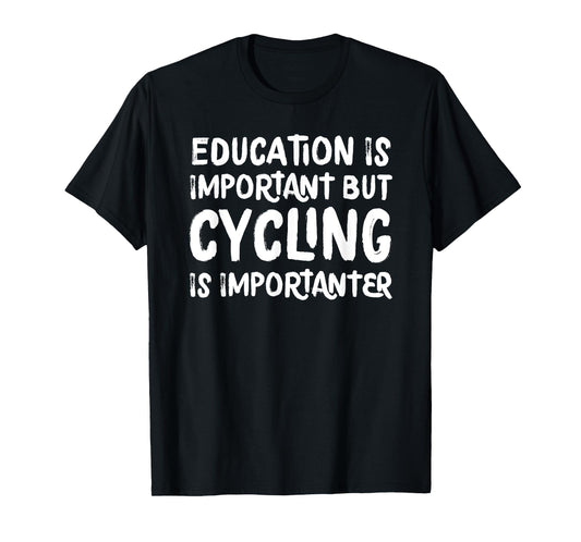 Education Is Important But Cycling Is Importanter Funny T-Shirt
