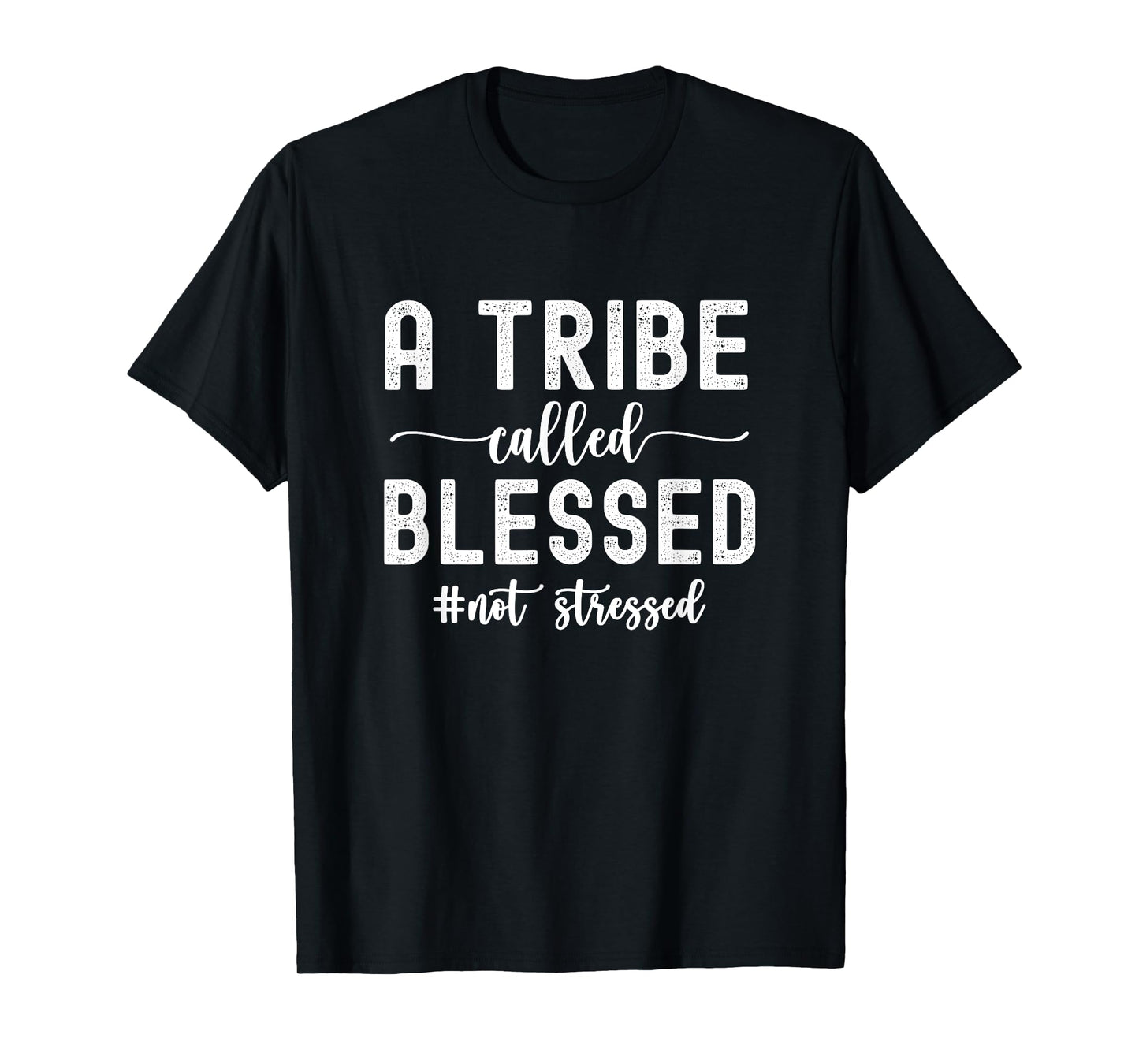 A Tribe Called Blessed Not Stressed Family Christian T-Shirt