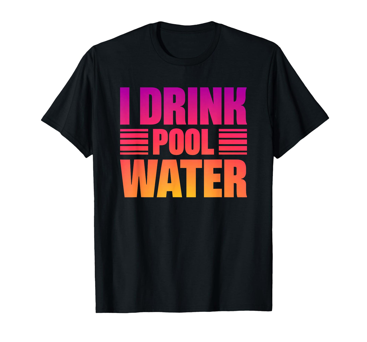 I Drink Pool Water T-Shirt