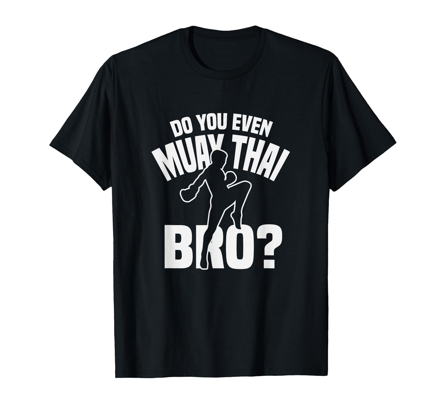Do You Even Muay Thai Bro Fighter Funny Training T-Shirt