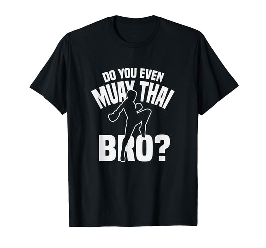 Do You Even Muay Thai Bro Fighter Funny Training T-Shirt