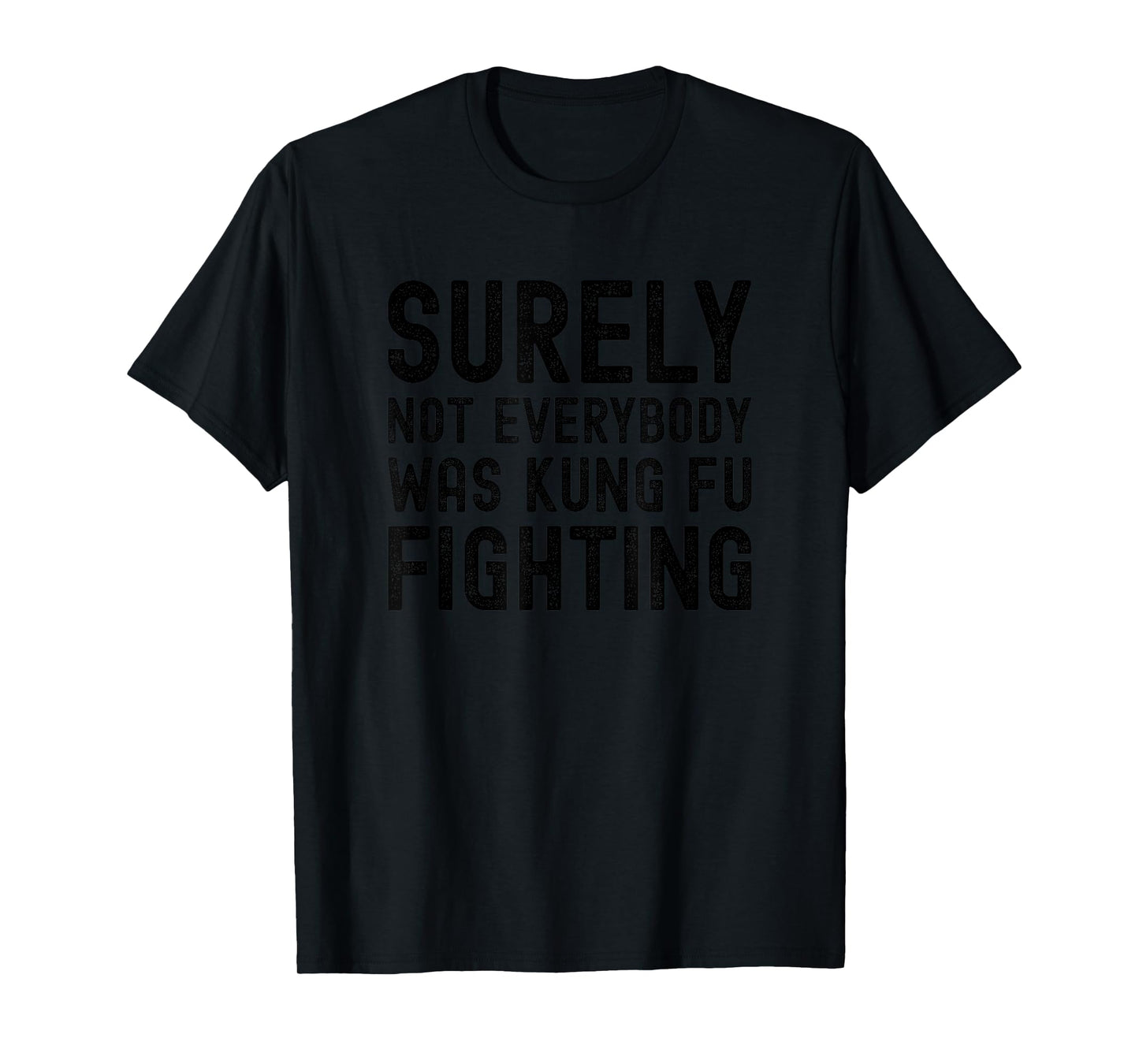 Surely Not Everybody Was Kung Fu Fighting Funny Song Vintage T-Shirt