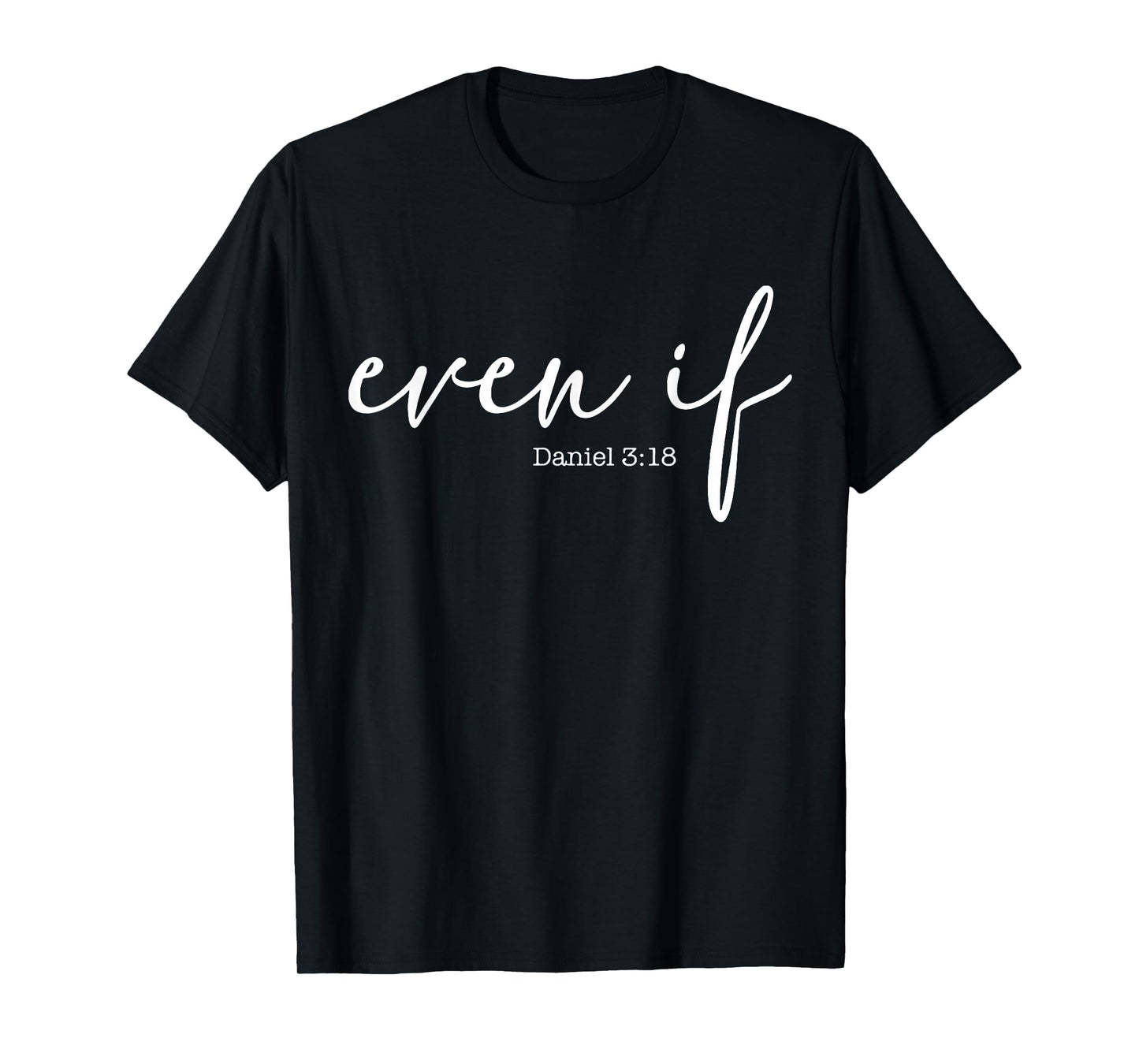 Even If Daniel 3 18 T-Shirt