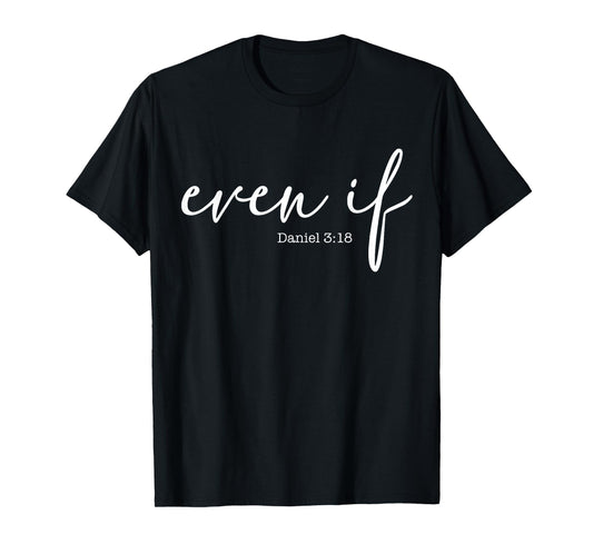Even If Daniel 3 18 T-Shirt