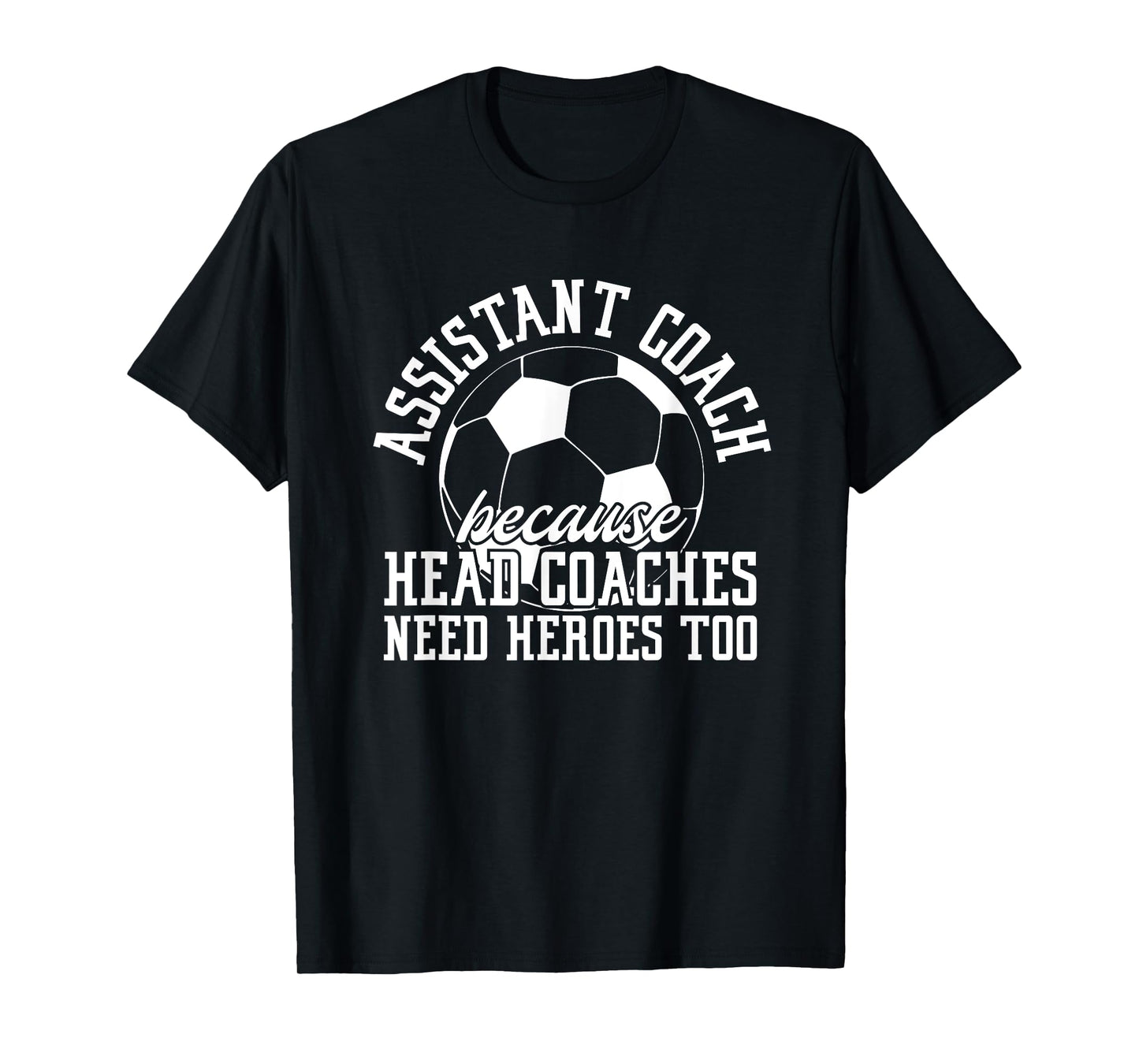 Soccer Assistant Coach Because Head Coaches Need Heroes Too T-Shirt