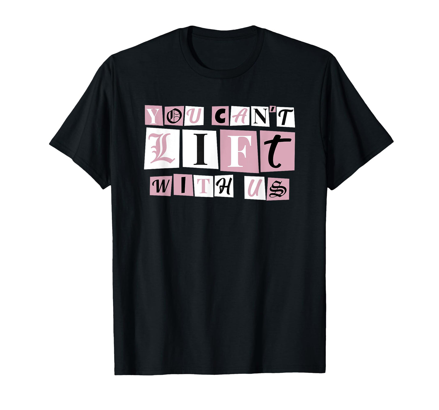 Funny Gym Weight Lifting You Can't Lift With Us T-Shirt