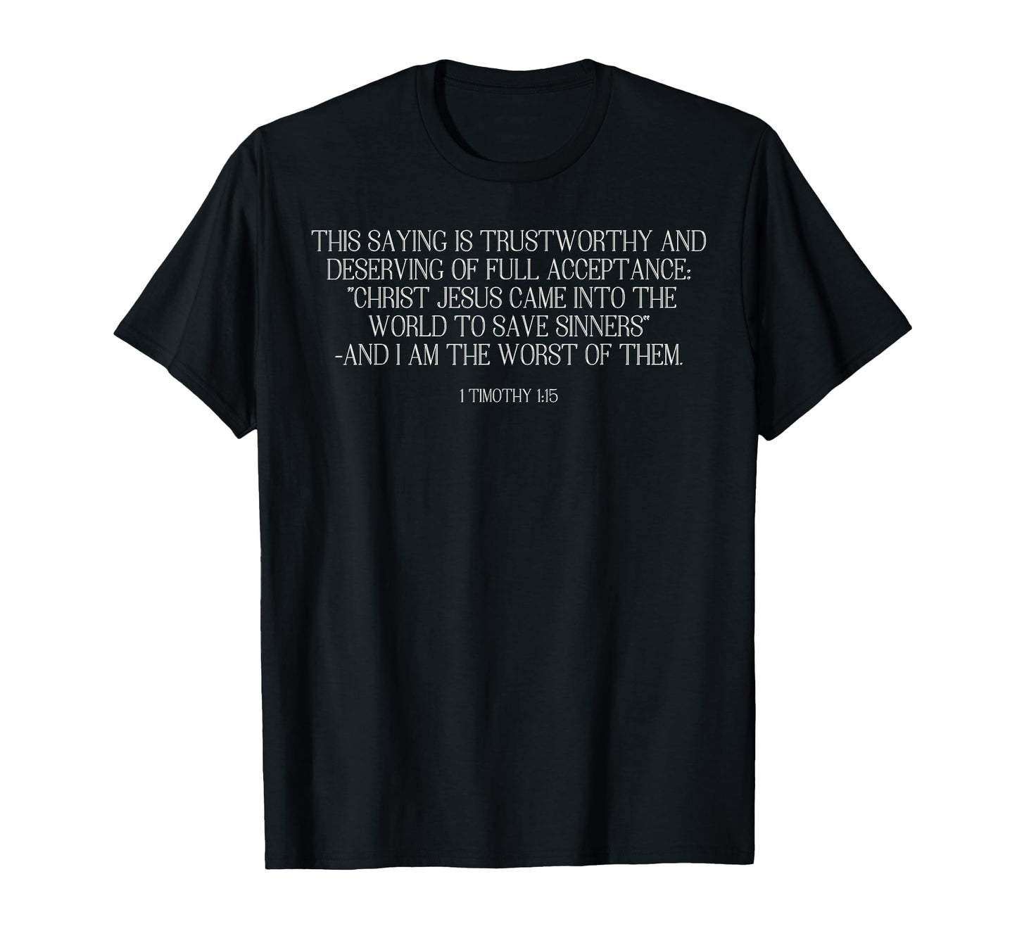 1 Timothy 1:15 - Chief of Sinners/ Of Whom I'm the worst T-Shirt