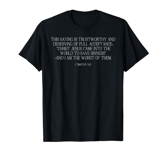 1 Timothy 1:15 - Chief of Sinners/ Of Whom I'm the worst T-Shirt