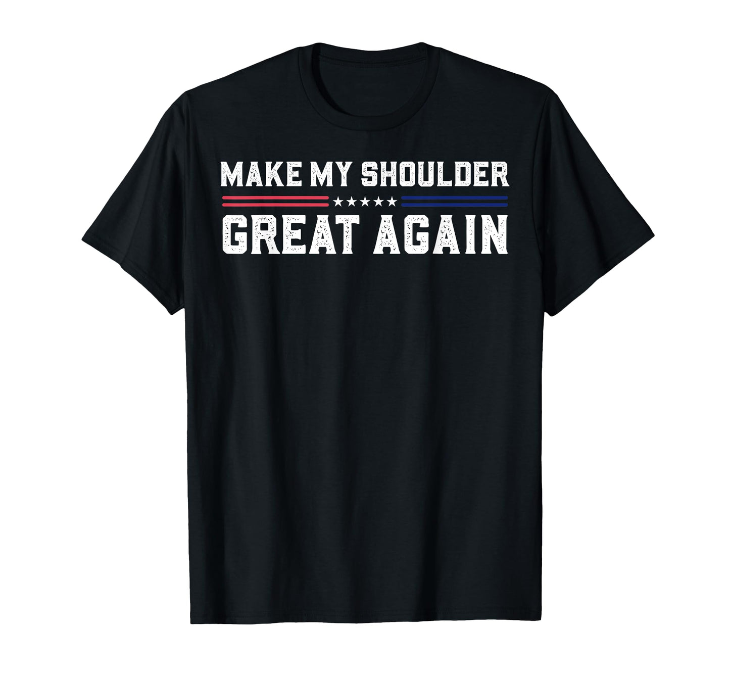 Make My Shoulder Great Again T-Shirt