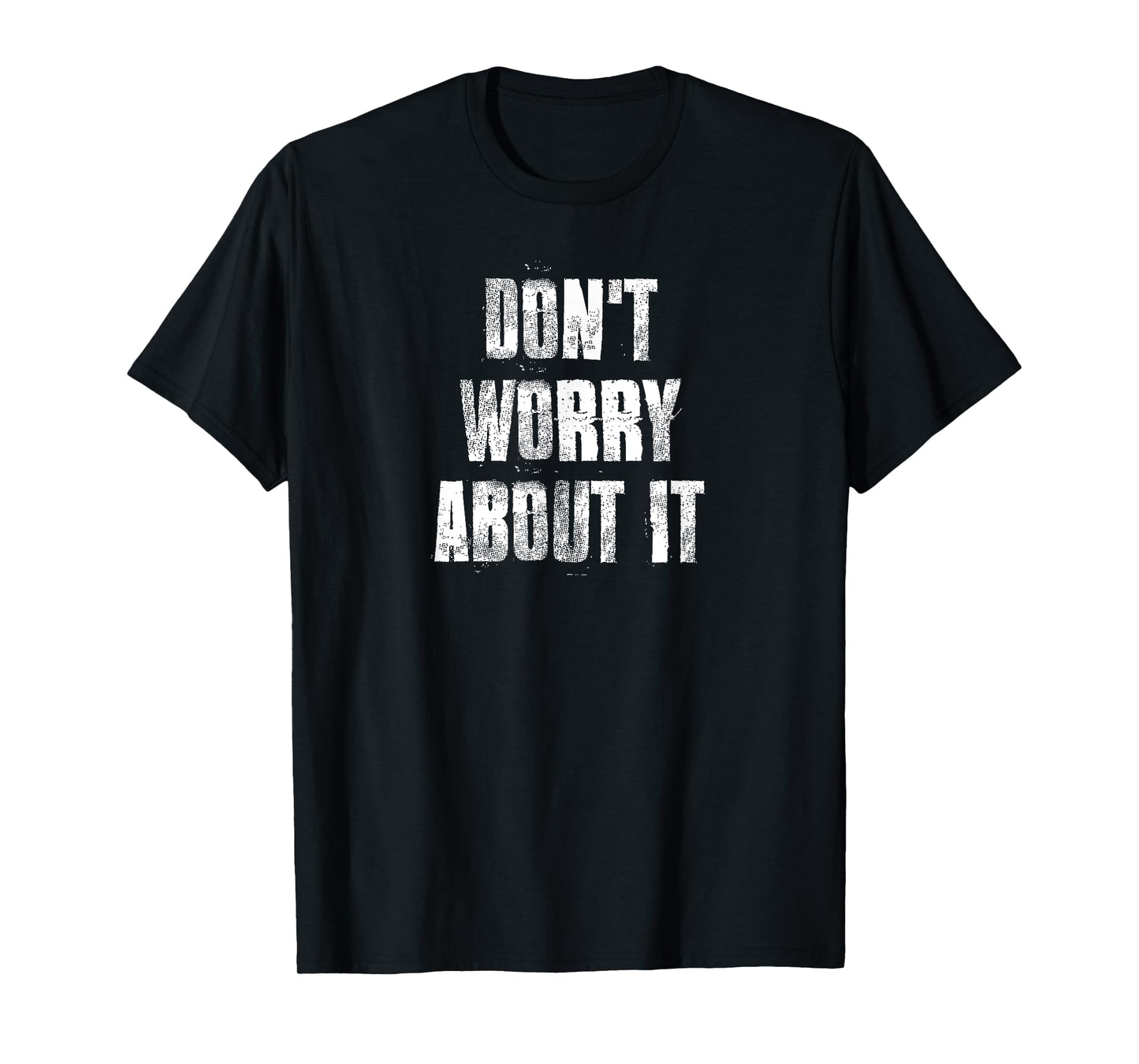 Don't Worry About It Motivational Gym Workout Fitness T-Shirt