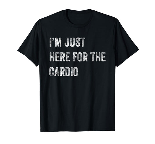 Runner's T-shirt - I'm Just Here for the Cardio T-Shirt