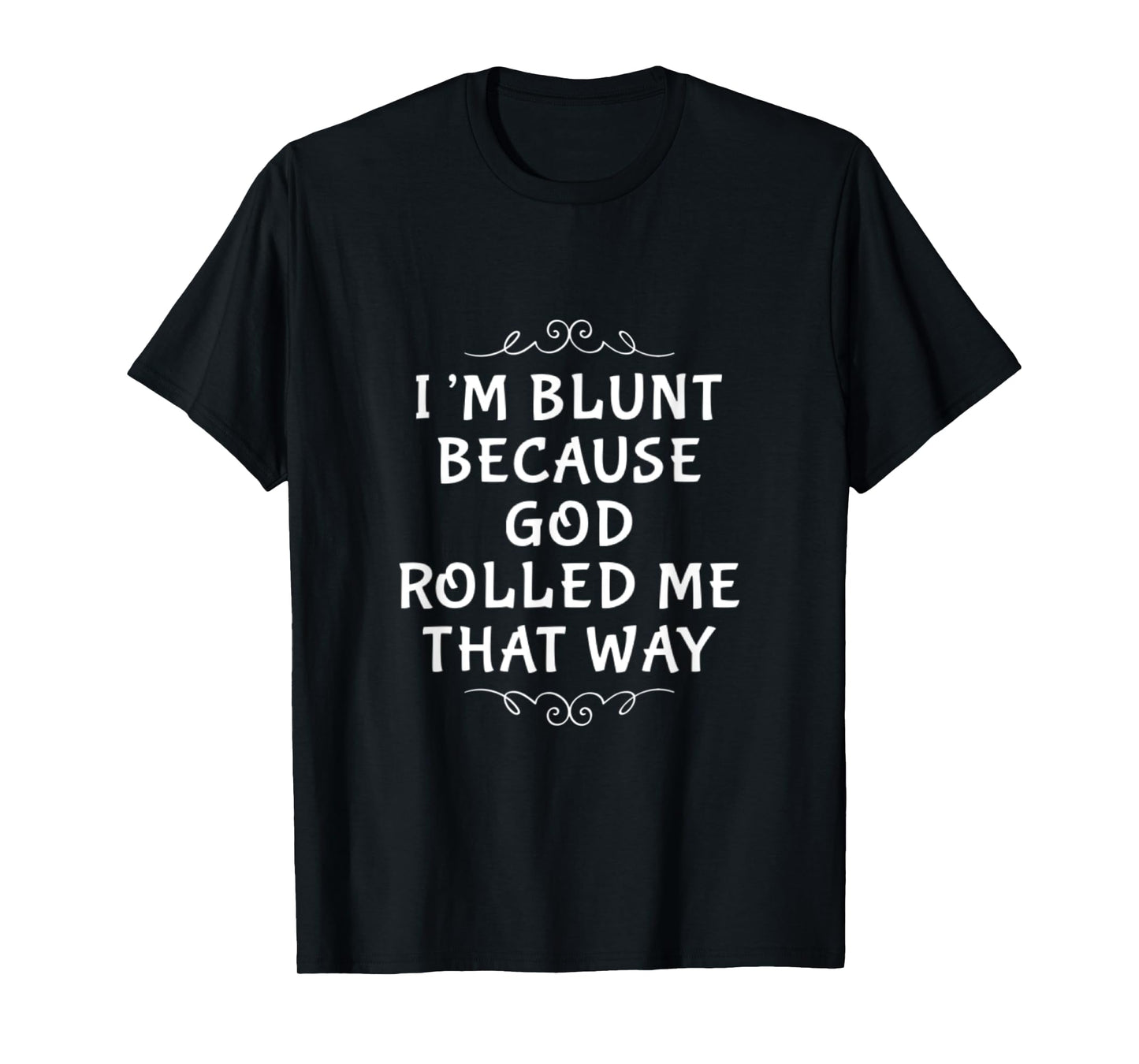 I'M BLUNT BECAUSE GOD ROLLED ME THAT WAY. JESUS AND LORD T-Shirt
