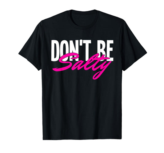 Don‘t be Salty T-Shirt