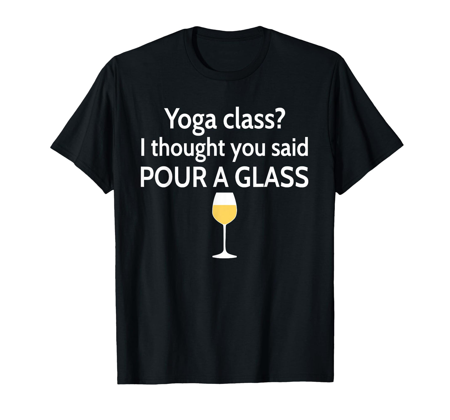 Yoga Class? I Thought You Said Pour A Glass Funny T-Shirt