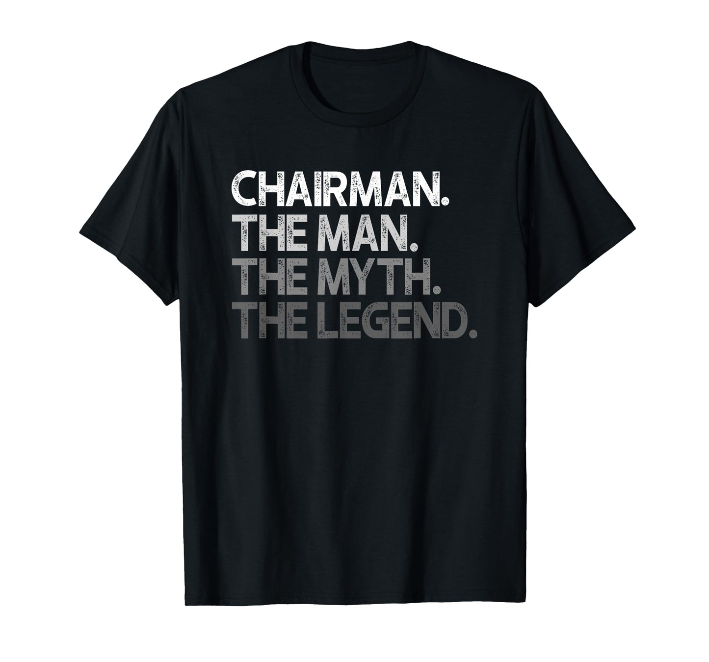 Chairman Man The Myth Legend Gift T-Shirt