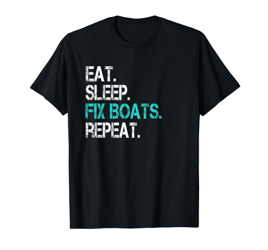 Sarcastic Boat Mechanic Eat Sleep Fix Boats Repeat T-Shirt