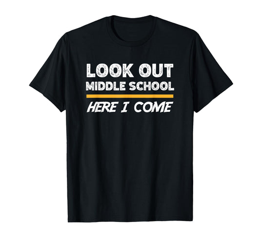Look out middle school here i come T-Shirt