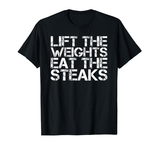LIFT WEIGHTS EAT STEAKS Shirt Funny Work-Out Gym Gift Idea T-Shirt