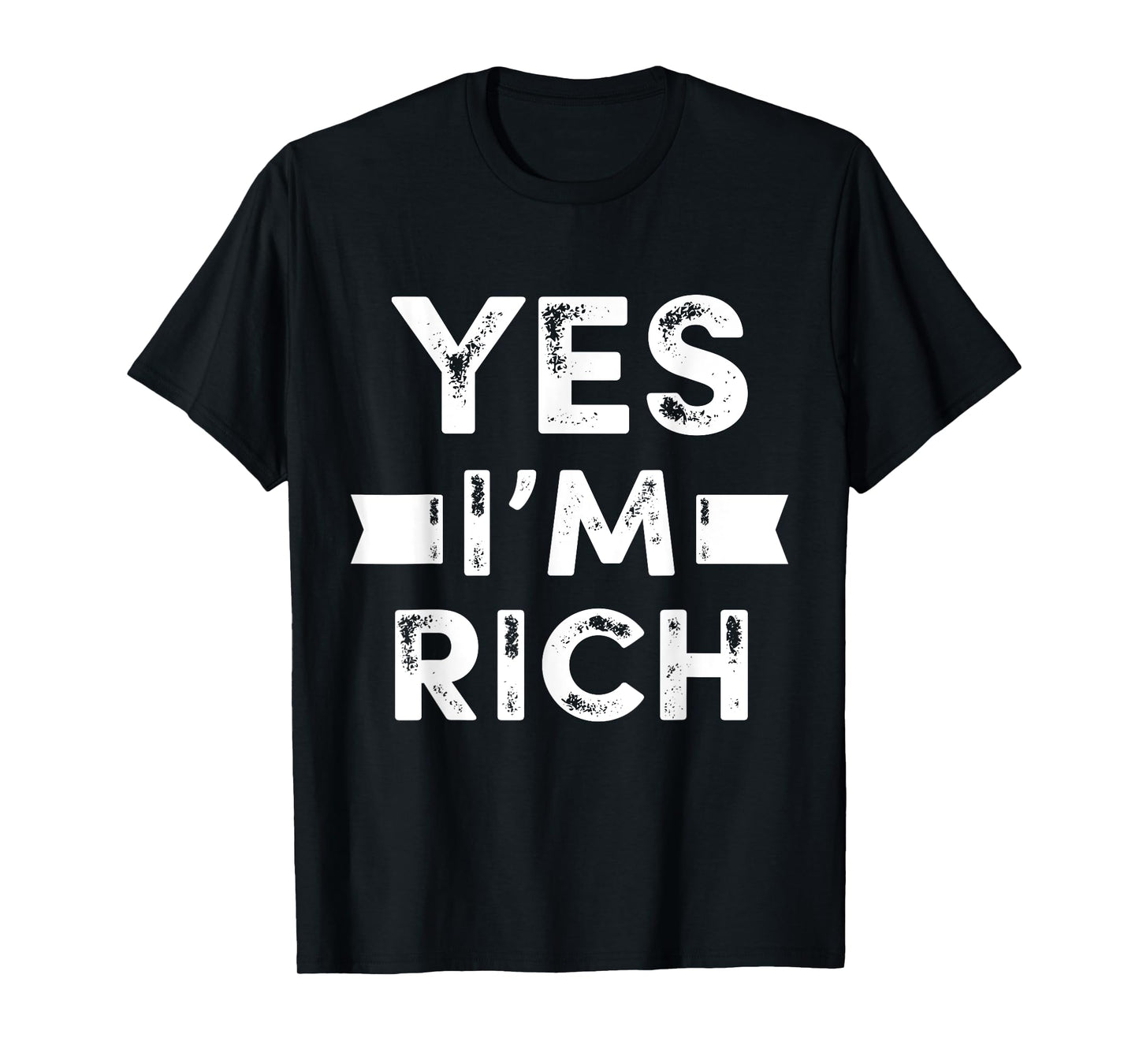 Yes I'm Rich T Shirt, Funny Sarcastic Rich Quotes Graphic T-Shirt