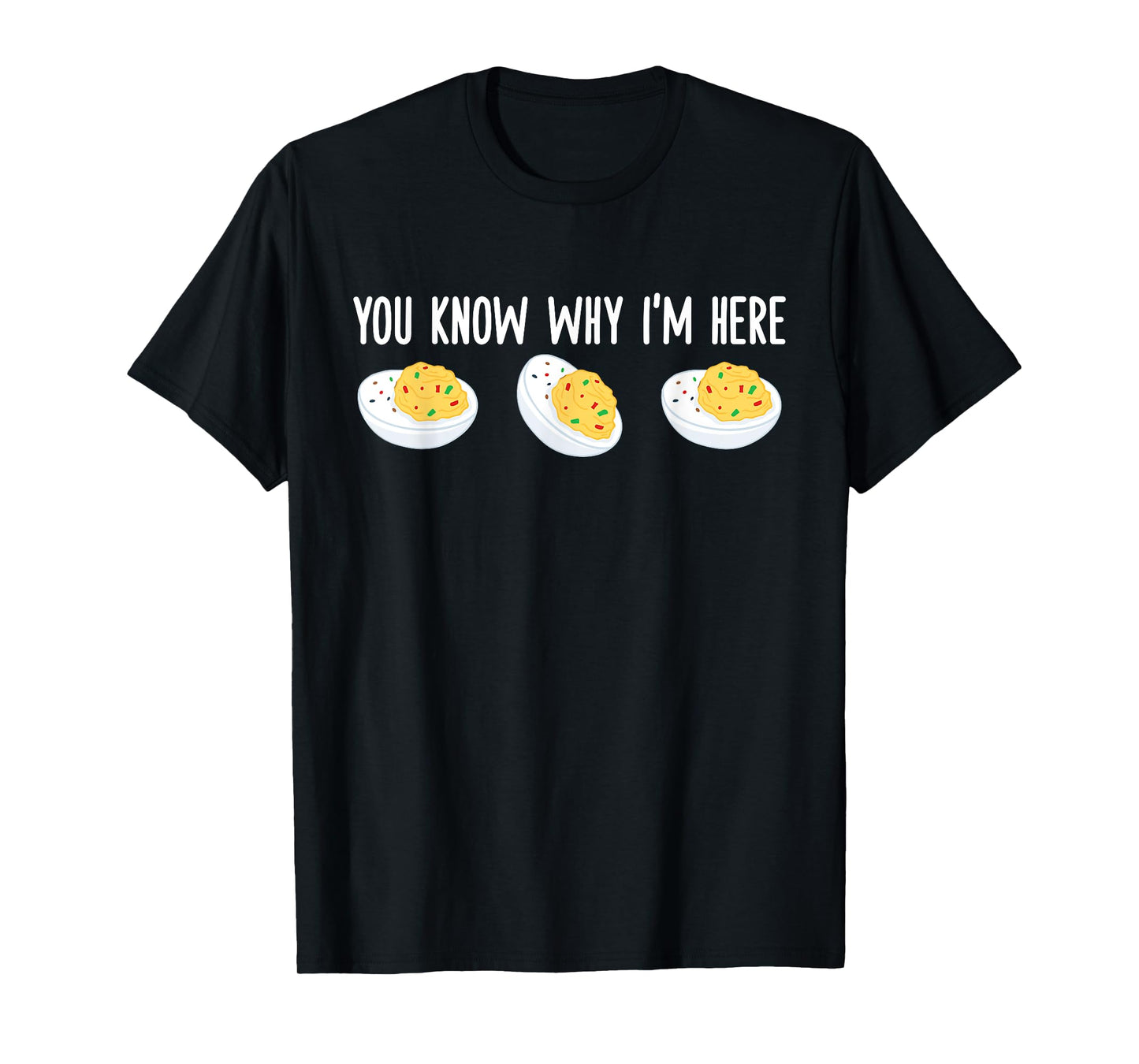 Funny Deviled Eggs You Know Why I'm Here Tee Unisex-Adults Thanksgiving-themed Novelty T-Shirt Black Small Classic Fit Crew Neck Short Sleeve T-Shirt