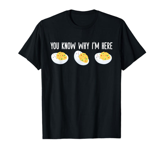 Funny Deviled Eggs You Know Why I'm Here Tee Unisex-Adults Thanksgiving-themed Novelty T-Shirt Black Small Classic Fit Crew Neck Short Sleeve T-Shirt