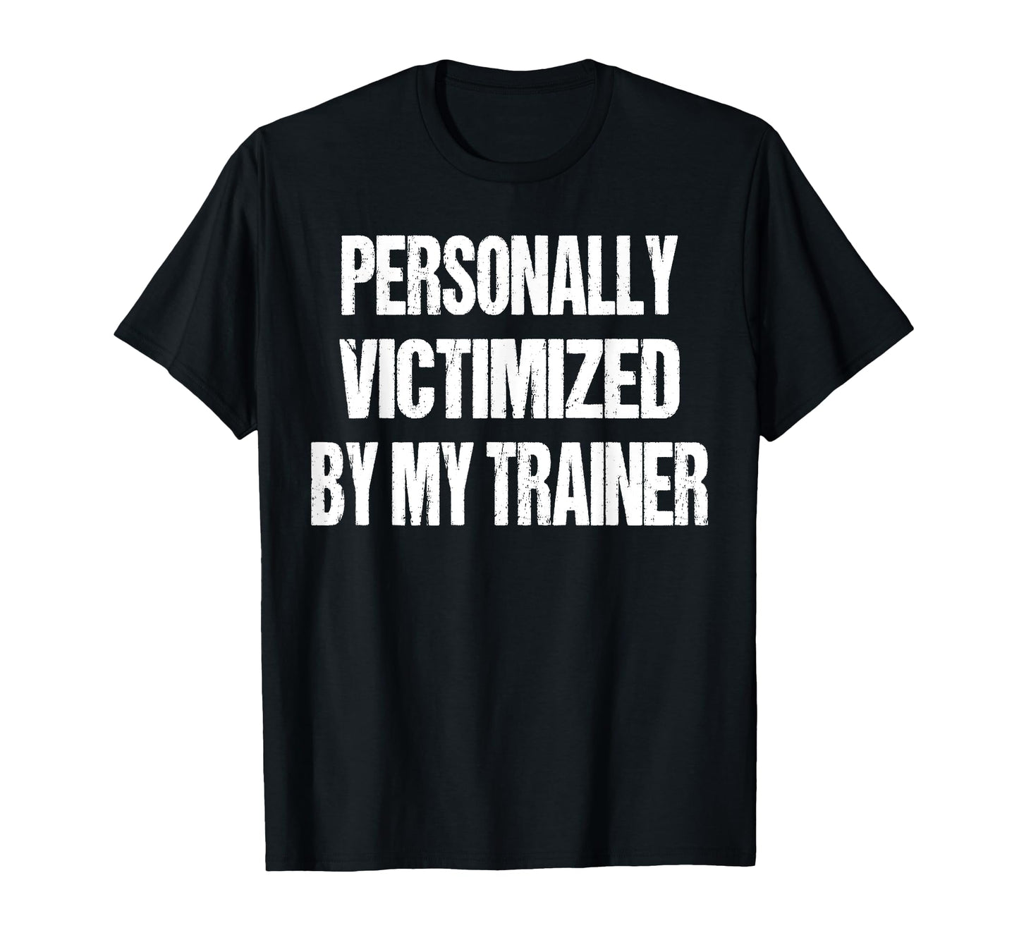 Funny Gym Personally Victimized By My Trainer Weightlifting T-Shirt