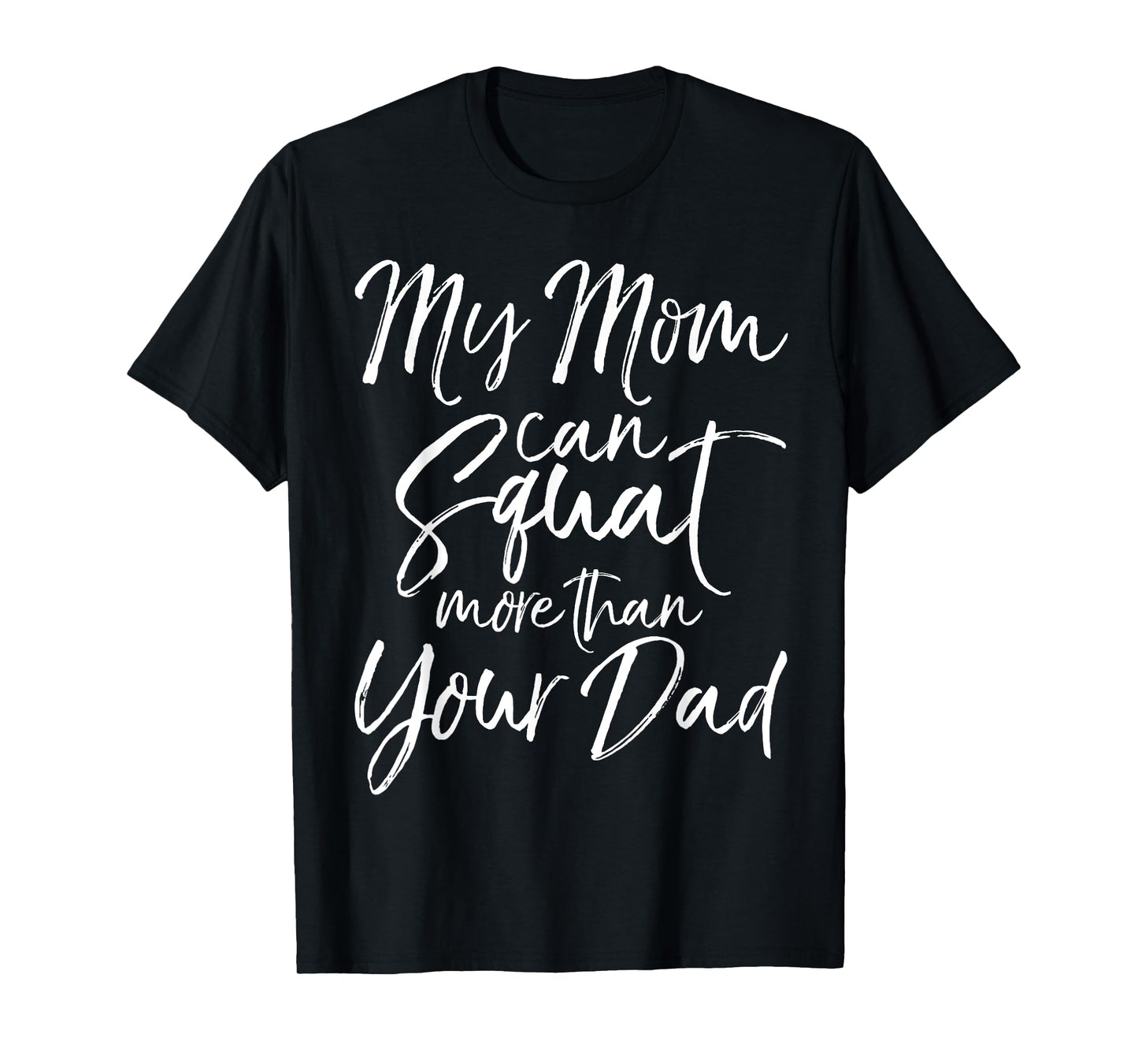 My Mom can Squat More than Your Dad Shirt Funny Lifting Tee T-Shirt