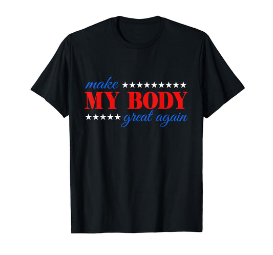 Make my body great again Fitness Workout Man Women Gym T-Shirt
