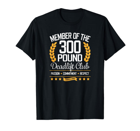 300 Pound Deadlift Club Gym T-Shirt for Men and Women T-Shirt