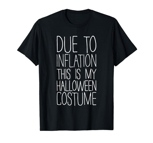 Due To Inflation This Is My Halloween Costume Shirt Lazy T-Shirt