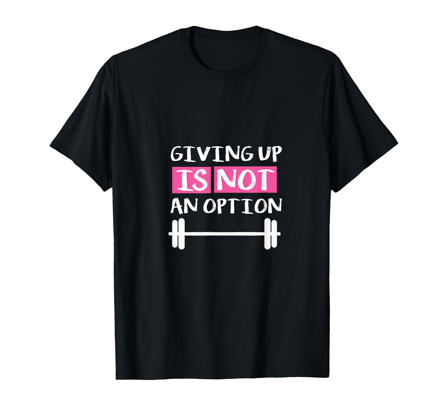 Giving Up Is Not An Option T-Shirt
