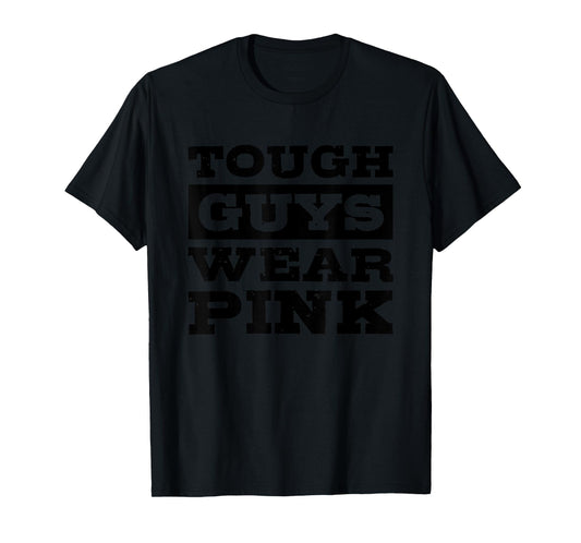 Tough Guys Wear Pink T-Shirt