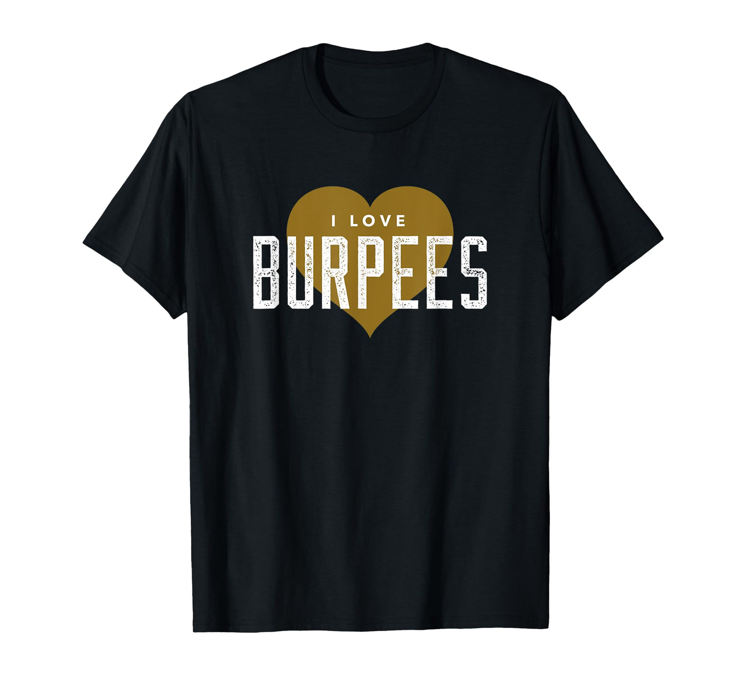 I Love Burpees - Gym Workout Funny Burpees T-Shirt