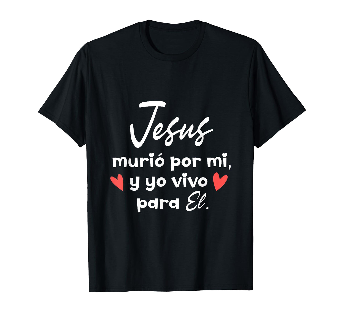 Jesus Murio Por Mi Y Yo Vivo Para El Dicho Cristiano T-Shirt