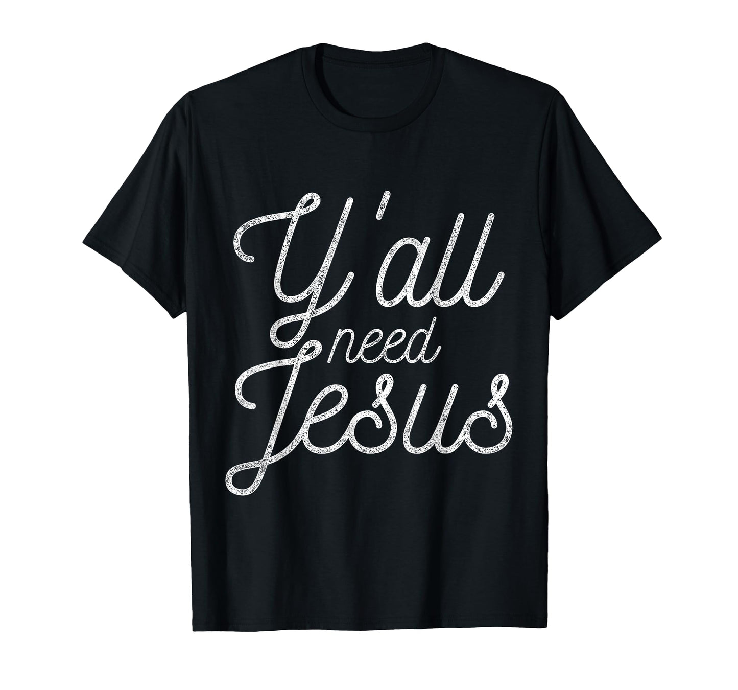 You All Need Jesus T-Shirt