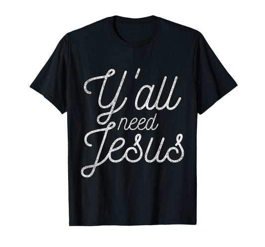 You All Need Jesus T-Shirt
