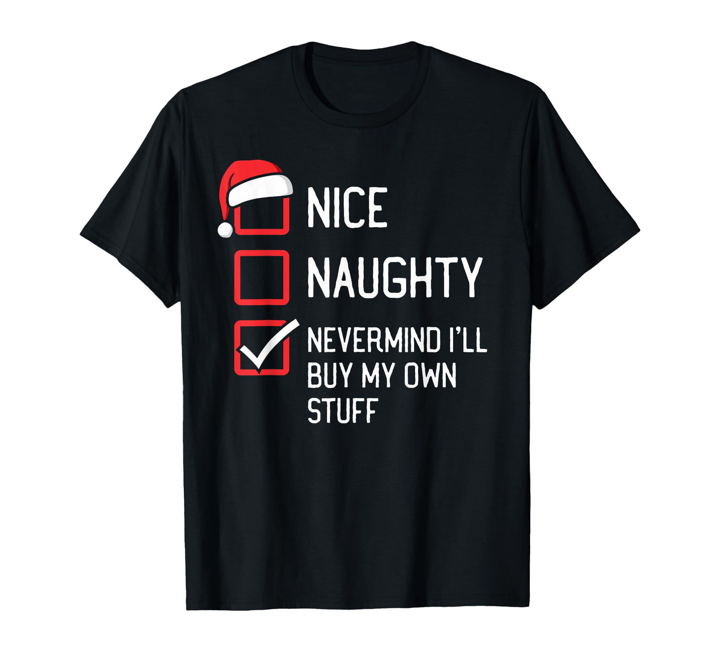 Nice Naughty List Nevermind I'll Buy My Own Stuff Christmas T-Shirt
