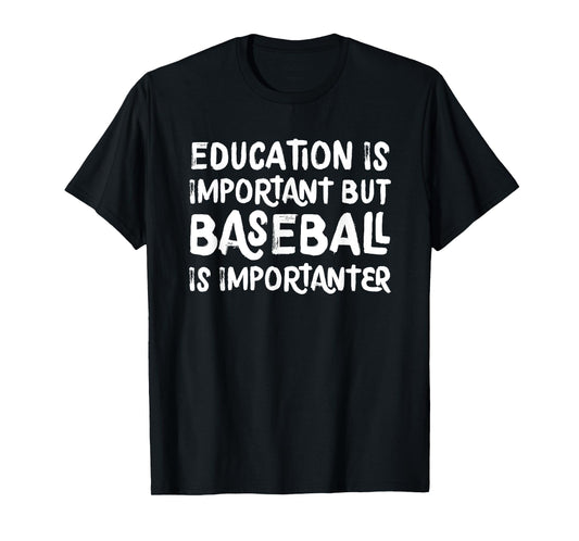 Education Is Important But Baseball Is Importanter Funny T-Shirt