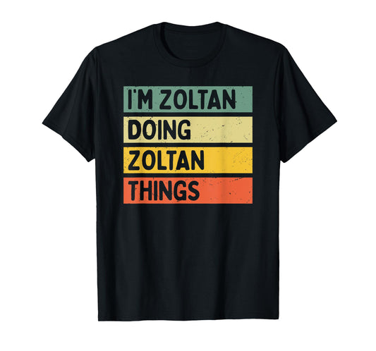 I'm Zoltan Doing Zoltan Things Funny Personalized Quote T-Shirt