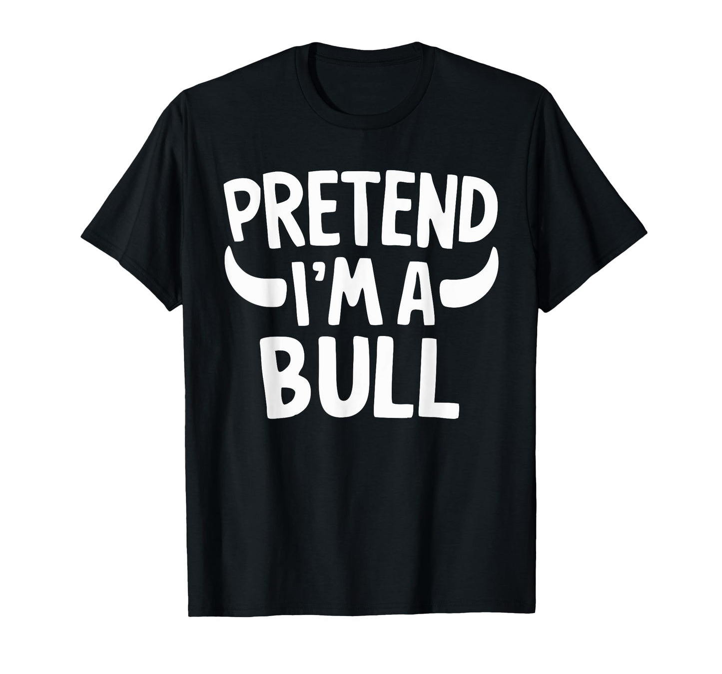 Pretend I'm A Bull T-Shirt