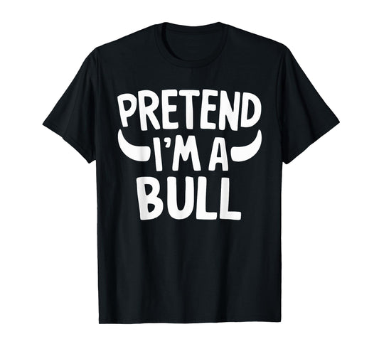 Pretend I'm A Bull T-Shirt