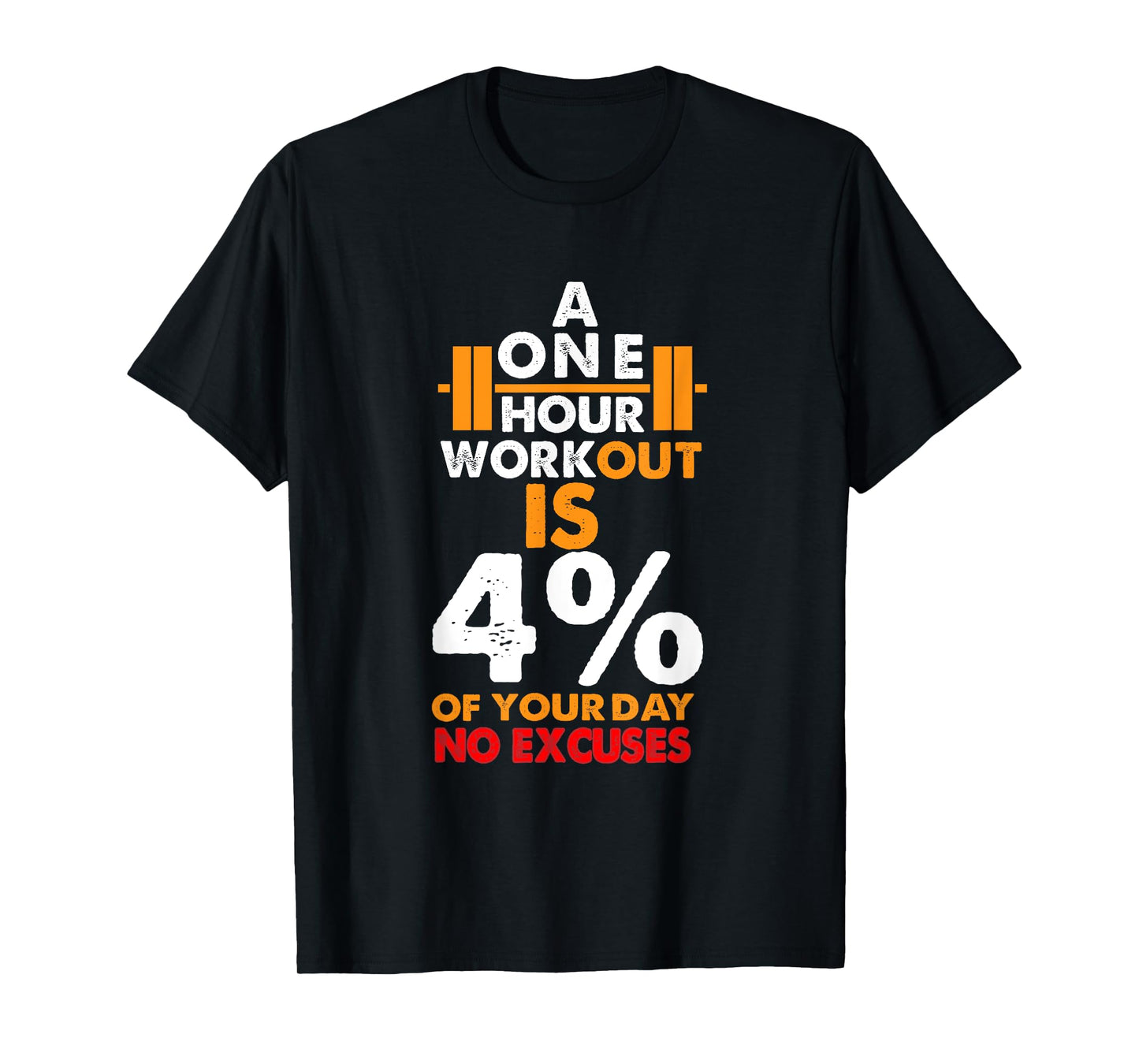 1 Hour Workout is Only 4% of Your Day No Excuses shirt